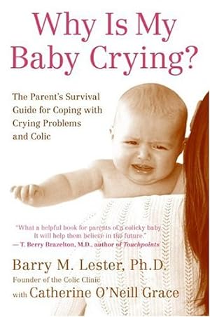 Image du vendeur pour Why Is My Baby Crying?: The Parent's Survival Guide for Coping with Crying Problems and Colic by Lester PhD, Barry, Grace, Catherine O'Neill [Paperback ] mis en vente par booksXpress