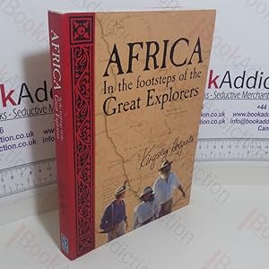 Bild des Verkufers fr Africa: In the Footsteps of the Great Explorers (Signed and Inscribed) zum Verkauf von BookAddiction (ibooknet member)