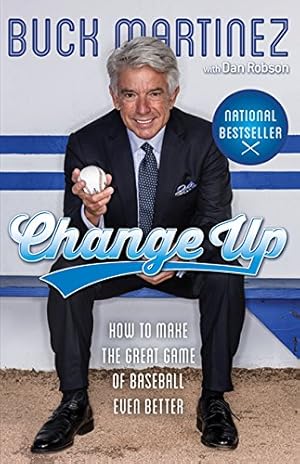 Imagen del vendedor de Change Up: How to Make the Great Game of Baseball Even Better by Martinez, Buck, Robson, Dan [Paperback ] a la venta por booksXpress