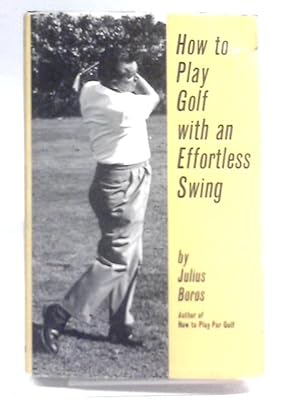 Seller image for How To Play Golf With An Effortless Swing for sale by World of Rare Books