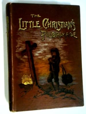 Bild des Verkufers fr Little Christian's Pilgrimage. The Story of The Pilgrim's Progress' simply told zum Verkauf von World of Rare Books