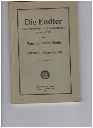 Die Endter. Eine Nürnberger Buchhändlerfamilie (1590 - 1740). Monographische Studie. Mit 8 Porträ...