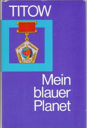 Mein blauer Planet Erinnerungen an einne raumflug ins All von German Titow. [Ins Dt. übertr. von ...