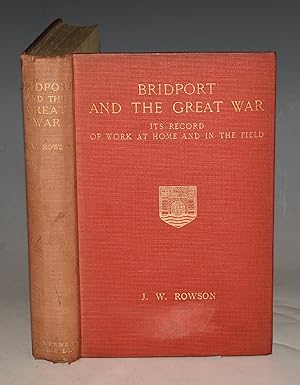 Imagen del vendedor de Bridport and The Great War Its Record of Work at Home and in the Field. Illustrated. a la venta por PROCTOR / THE ANTIQUE MAP & BOOKSHOP