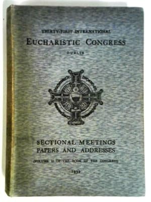 Seller image for Thirty-First International Eucharistic Congress Dublin. Sectional Meetings Papers and Addresses, Vol. II for sale by World of Rare Books