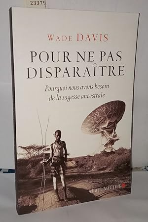 Pour ne pas disparaitre : Pourquoi nous avons besoin de la sagesse ancestrale