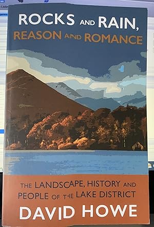Rocks and Rain, Reason and Romance: The Landscape, History and People of the Lake District