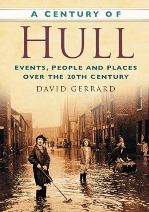 Bild des Verkufers fr A Century of Hull: Events, People and Places Over the 20th Century zum Verkauf von WeBuyBooks
