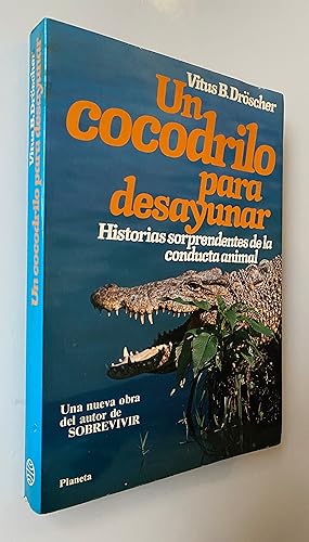 Un cocodrilo para desayunar: Historias sorprendentes de la conducta animal