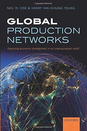 Bild des Verkufers fr Global Production Networks: Theorizing Economic Development in an Interconnected World zum Verkauf von WeBuyBooks
