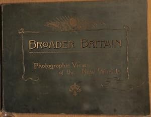 Bild des Verkufers fr Broader Britain. Photographs depicting the scenery, the cities and the industries of the colonies and dependencies of the Crown, as well as of certain countries which, although not poitically a part of the Empire, are by their language, their customs, or their history, associated with Great Britain. zum Verkauf von WeBuyBooks 2