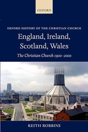 Seller image for England, Ireland, Scotland, Wales: The Christian Church 1900-2000 (Oxford History of the Christian Church) for sale by WeBuyBooks