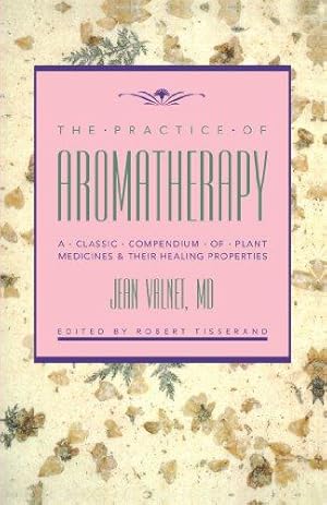 Bild des Verkufers fr The Practice of Aromatherapy: A Classic Compendium of Plant Medicines & Their Healing Properties zum Verkauf von WeBuyBooks 2