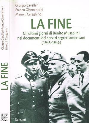 Bild des Verkufers fr La fine Gli ultimi giorni di Benito Mussolini nei documenti dei servizi segreti americani (1945-1946) zum Verkauf von Biblioteca di Babele