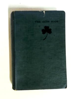 Immagine del venditore per The Irish Book: A Miscellany of Facts and Fancies, Folklore and Fragments, Poems and Prose to do with Ireland and her People. venduto da World of Rare Books