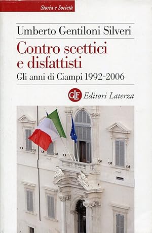 Bild des Verkufers fr Contro scettici e disfattisti. Gli anni di Ciampi 1992-2006 zum Verkauf von Studio Bibliografico Marini