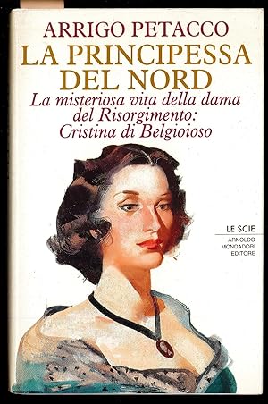 Immagine del venditore per La principessa del nord - La misteriosa vita della dama del Risorgimento: Cristina di Belgioioso venduto da Sergio Trippini