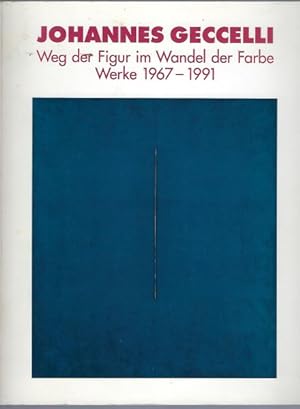 Seller image for Johannes Geccelli. Weg der Figur im Wandel der Farbe Werke 1967 - 1991. Ausstellungskatalog Museum Ostdeutsche Galerie Regensburg 26. Januar bis 4. April 1992 for sale by Antiquariat Stange