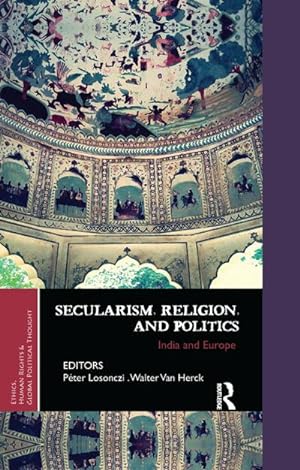 Imagen del vendedor de Secularism, Religion, and Politics : India and Europe a la venta por AHA-BUCH GmbH