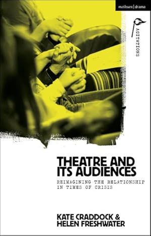 Imagen del vendedor de Theatre and its Audiences : Reimagining the Relationship in Times of Crisis a la venta por AHA-BUCH GmbH