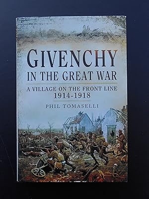 Seller image for GIVENCHY IN THE GREAT WAR. A Village on the Front Line 1914-1918. for sale by J. R. Young