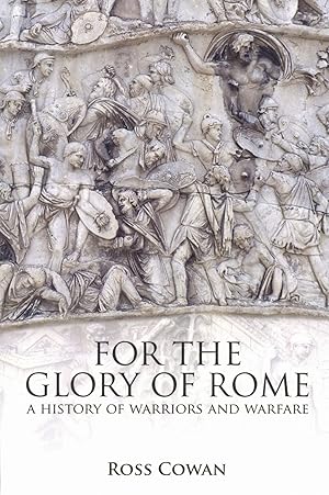 For The Glory of Rome: A History of Warriors Warfare