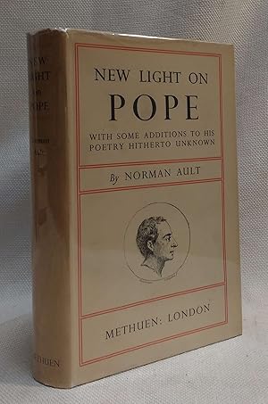 New Light on Pope With Some Additions To His Poetry Hitherto Unknown