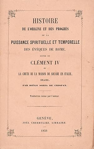 Histoire de l'origine et des progrès de la puissance spirituelle et temporelle des évêques de Rom...