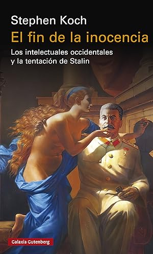 El fin de la inocencia Los intelectuales occidentales y la tentación de Stalin