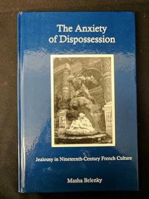Image du vendeur pour The Anxiety of Dispossession: Jealousy in Nineteenth-century French Culture mis en vente par WeBuyBooks