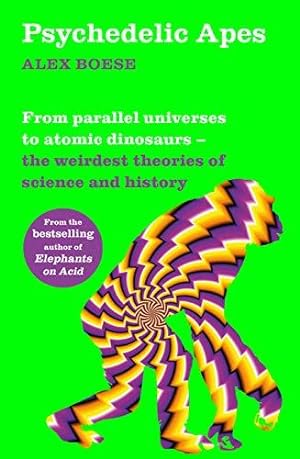Seller image for Psychedelic Apes: From parallel universes to atomic dinosaurs " the weirdest theories of science and history for sale by WeBuyBooks