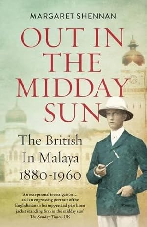 Seller image for Out in the Midday Sun: The British in Malaya 1880-1960 for sale by WeBuyBooks