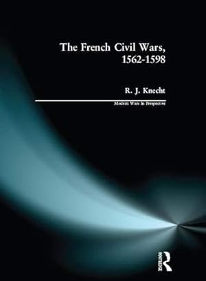 Immagine del venditore per The French Civil Wars, 1562-1598 (Modern Wars In Perspective) venduto da WeBuyBooks