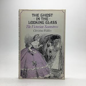 Image du vendeur pour THE GHOST IN THE LOOKING GLASS: THE VICTORIAN SEAMSTRESS. mis en vente par Any Amount of Books