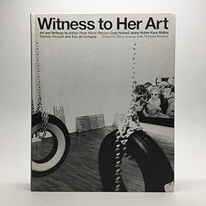 Bild des Verkufers fr WITNESS TO HER ART: ART AND WRITINGS BY ADRIAN PIPER, MONA HATOUM, CADY NOLAND, JENNY HOLZER, KARA WALKER, DANIELA ROSSELL. zum Verkauf von Any Amount of Books