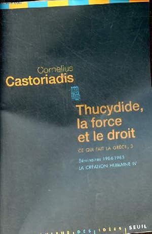 Seller image for Thucydide, la force et le droit - Ce qui fait la Grce, 3 - Sminaires 1984-1985 (la cration humaine,4). for sale by Le-Livre