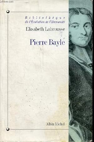 Image du vendeur pour Pierre Bayle - Htrodoxie et rigorisme - Collection bibliothque de l'volution et de l'humanit n20. mis en vente par Le-Livre