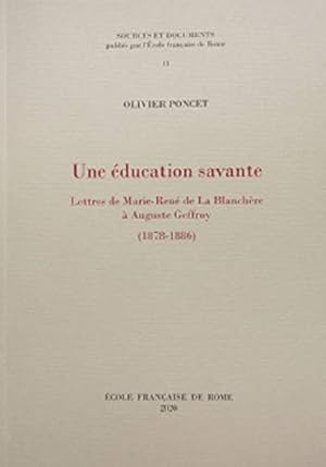 Bild des Verkufers fr Une éducation savante: lettres de Marie-René de La Blanchère à Auguste Geffroy (1878-1886) zum Verkauf von WeBuyBooks