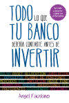 Seller image for Todo lo que tu banco debera contarte antes de invertir: aprende a invertir como un profesional for sale by AG Library