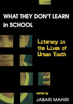 Bild des Verkufers fr What They Dont Learn in School: Literacy in the Lives of Urban Youth: 2 (New Literacies and Digital Epistemologies) zum Verkauf von WeBuyBooks