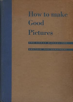 How to Make Good Pictures : The Kodak Manual for Amateur Photographers