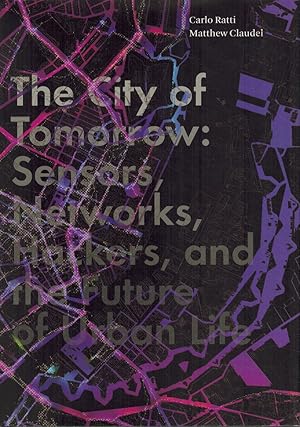 Bild des Verkufers fr THE CITY OF TOMORROW Sensors, Networks, Hackers, and the Future of Urban Life zum Verkauf von Z-A LLC