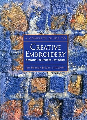 A Complete Guide to Creative Embroidery : Designs, Textures, Stitches