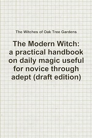 Bild des Verkufers fr The Modern Witch, a practical handbook on daily magic useful for novice through adept (draft edition) zum Verkauf von moluna