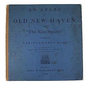 An Atlas of Old New Haven or "The Nine Squares" as Shown on Various Early Maps [Limited Edition]