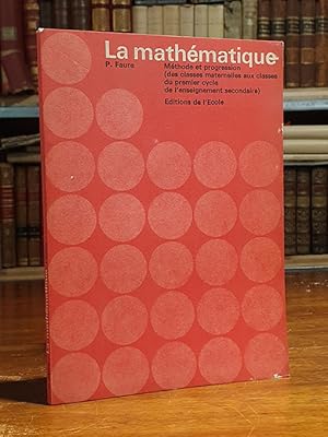 Bild des Verkufers fr La mathmatique. Mthode et progression (des classes maternelles aux clasesses du premier cycle de l enseignement secondaire). zum Verkauf von Librera Miau