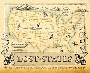 Seller image for Lost States : True Stories of Texlahoma, Transylvania, and Other States That Never Made It for sale by GreatBookPrices