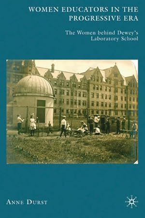 Imagen del vendedor de Women Educators in the Progressive Era : The Women Behind Dewey's Laboratory School a la venta por AHA-BUCH GmbH