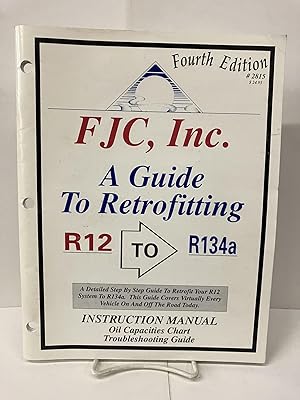 FJC, Inc: A Guide to Retrofitting R12 to R134a Instruction Manual