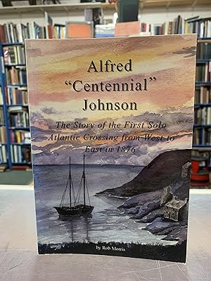Alfred Centennial Johnson: The Story of First Solo Atlantic Crossing (Signed)